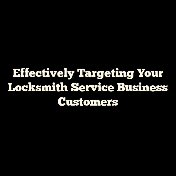 Effectively Targeting Your Locksmith Service Business Customers