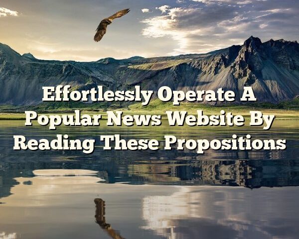 Effortlessly Operate A Popular News Website By Reading These Propositions