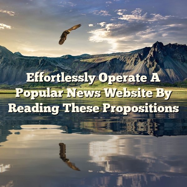 Effortlessly Operate A Popular News Website By Reading These Propositions