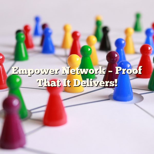 Empower Network – Proof That It Delivers!