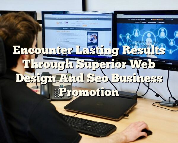 Encounter Lasting Results Through Superior Web Design And Seo Business Promotion