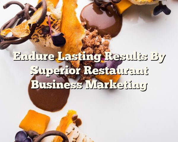 Endure Lasting Results By Superior Restaurant Business Marketing