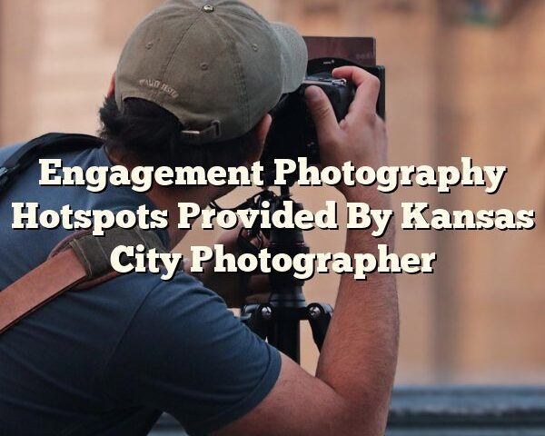 Engagement Photography Hotspots Provided By Kansas City Photographer