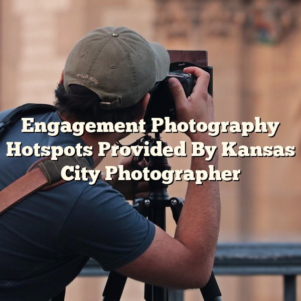 Engagement Photography Hotspots Provided By Kansas City Photographer