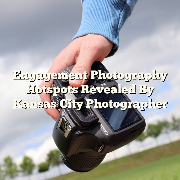 Engagement Photography Hotspots Revealed By Kansas City Photographer