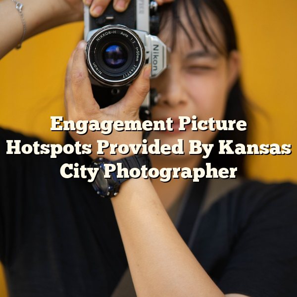 Engagement Picture Hotspots Provided By Kansas City Photographer