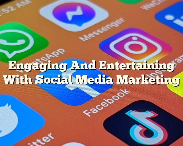 Engaging And Entertaining With Social Media Marketing