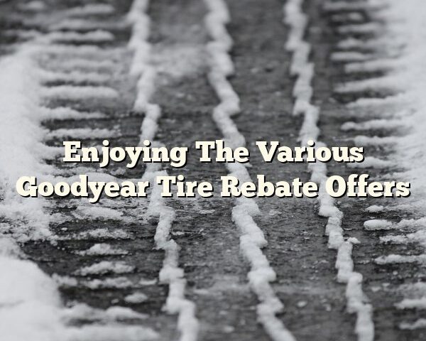 Enjoying The Various Goodyear Tire Rebate Offers