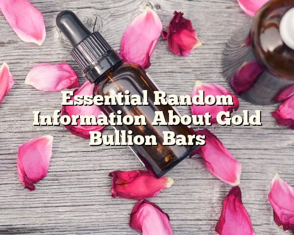 Essential Random Information About Gold Bullion Bars