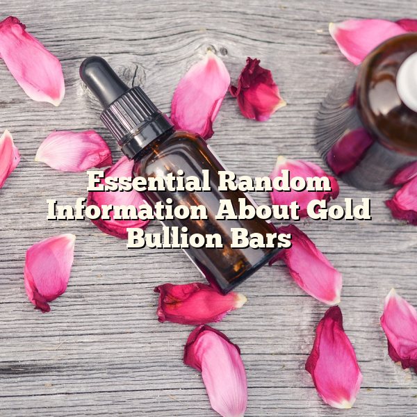 Essential Random Information About Gold Bullion Bars