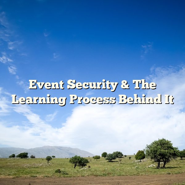 Event Security & The Learning Process Behind It