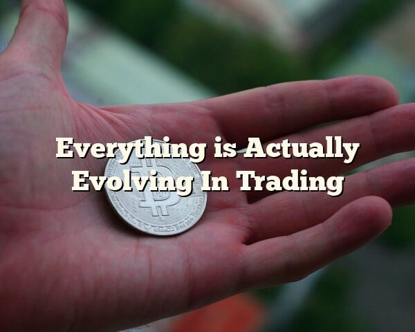 Everything is Actually Evolving In Trading