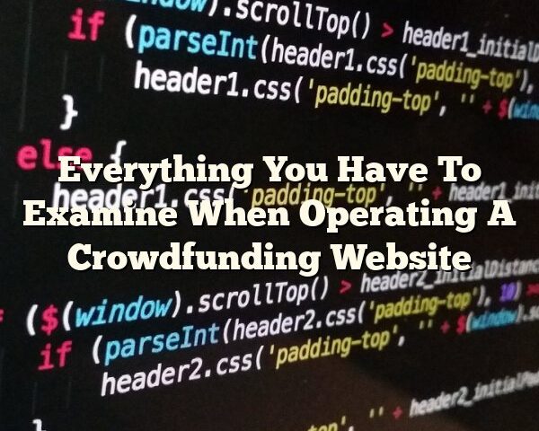 Everything You Have To Examine When Operating A Crowdfunding Website