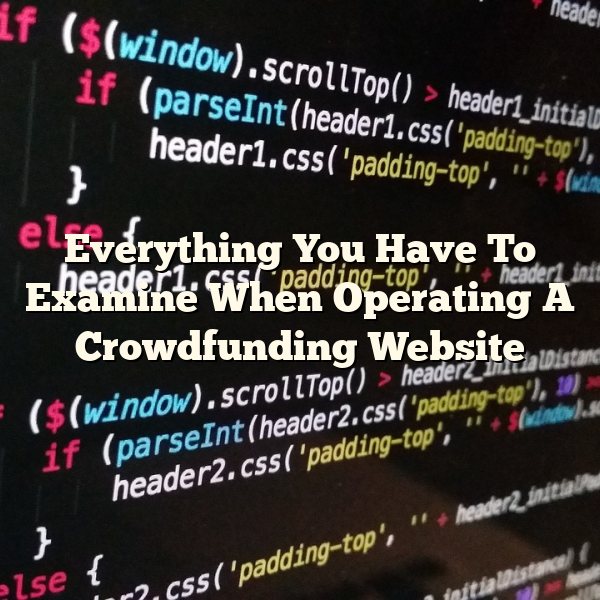 Everything You Have To Examine When Operating A Crowdfunding Website