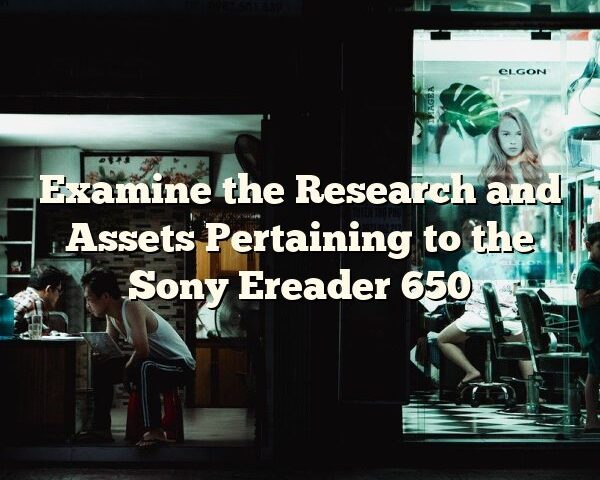 Examine the Research and Assets Pertaining to the Sony Ereader 650