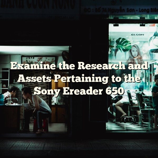 Examine the Research and Assets Pertaining to the Sony Ereader 650