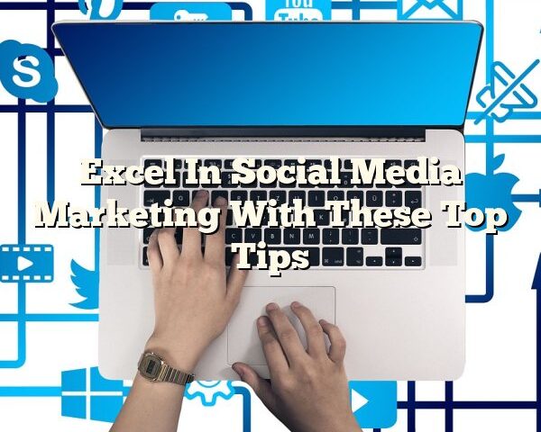 Excel In Social Media Marketing With These Top Tips