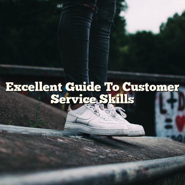 Excellent Guide To Customer Service Skills