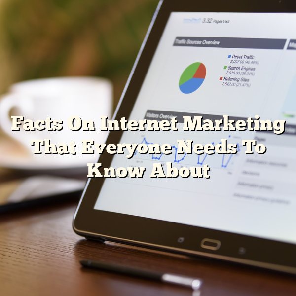 Facts On Internet Marketing That Everyone Needs To Know About