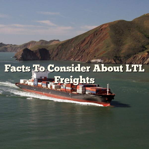 Facts To Consider About LTL Freights