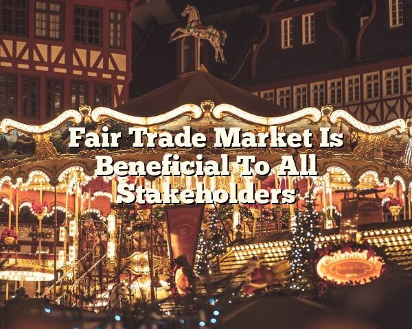 Fair Trade Market Is Beneficial To All Stakeholders