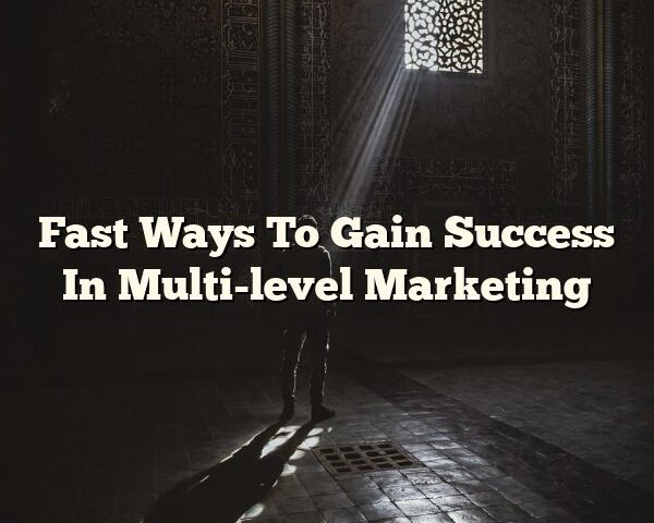 Fast Ways To Gain Success In Multi-level Marketing