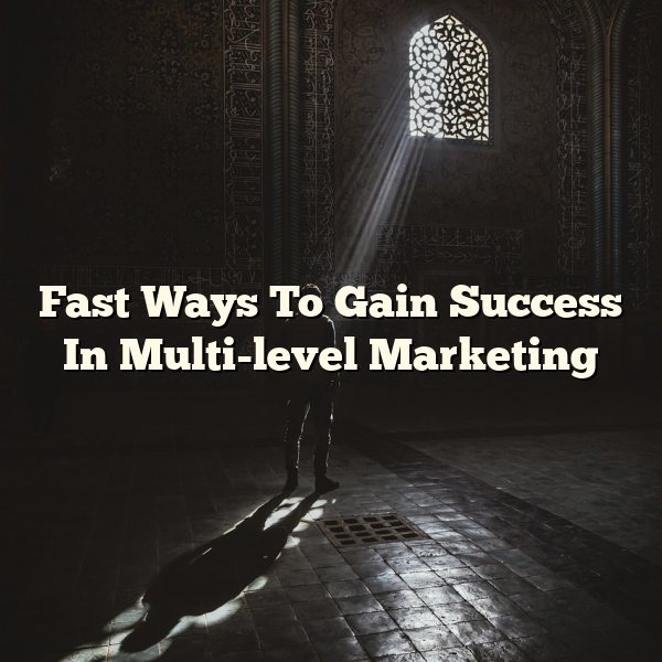 Fast Ways To Gain Success In Multi-level Marketing