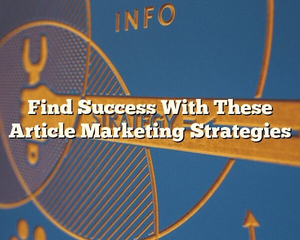 Find Success With These Article Marketing Strategies