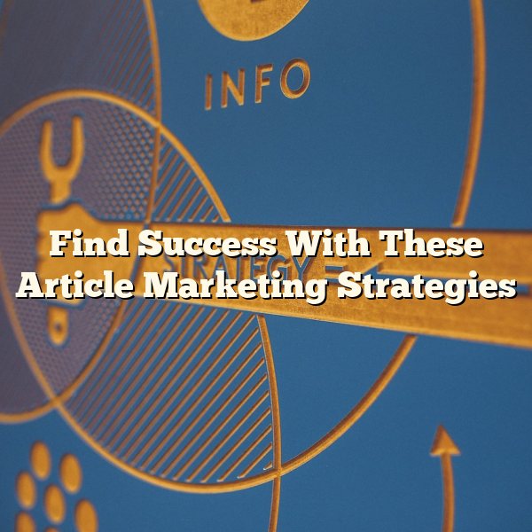 Find Success With These Article Marketing Strategies