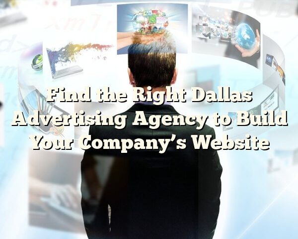 Find the Right Dallas Advertising Agency to Build Your Company’s Website