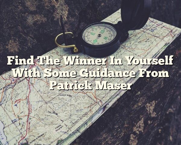 Find The Winner In Yourself With Some Guidance From Patrick Maser