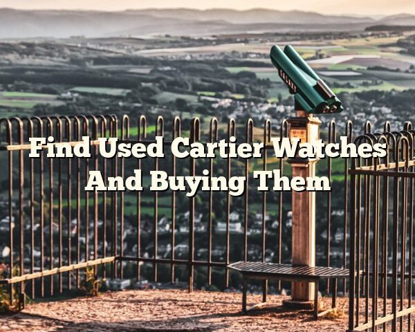 Find Used Cartier Watches And Buying Them