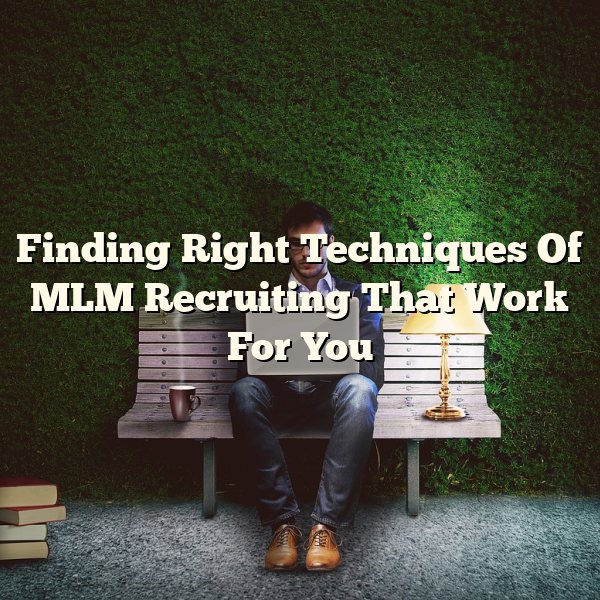 Finding Right Techniques Of MLM Recruiting That Work For You