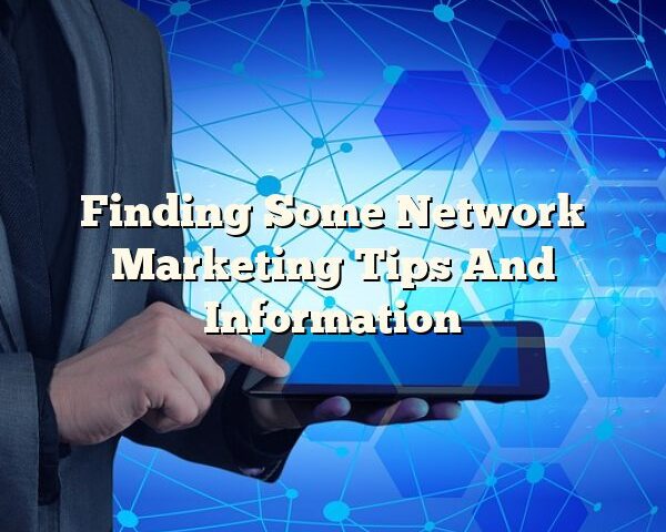 Finding Some Network Marketing Tips And Information