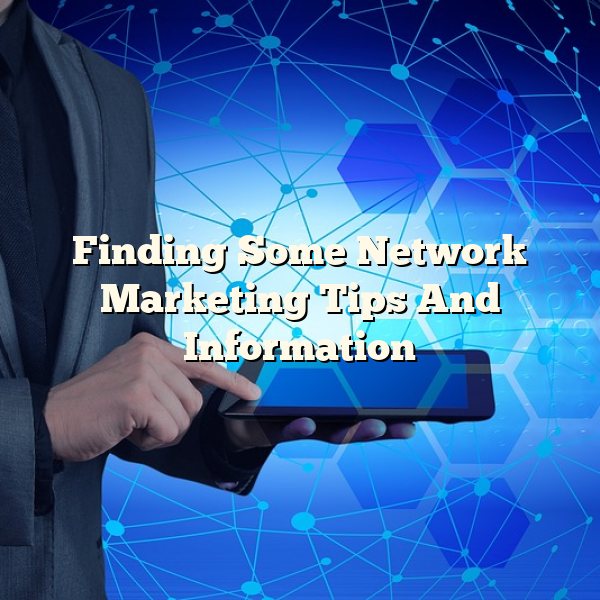 Finding Some Network Marketing Tips And Information