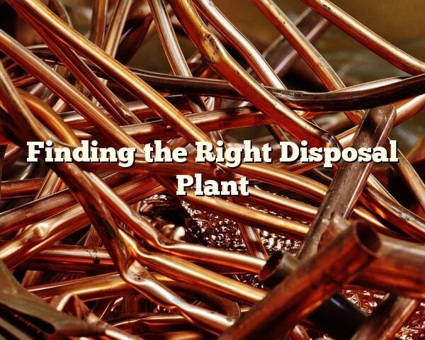 Finding the Right Disposal Plant