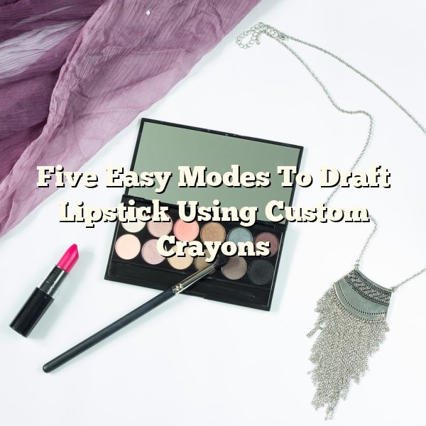 Five Easy Modes To Draft Lipstick Using Custom Crayons