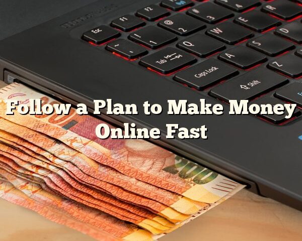 Follow a Plan to Make Money Online Fast