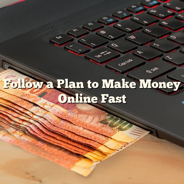 Follow a Plan to Make Money Online Fast