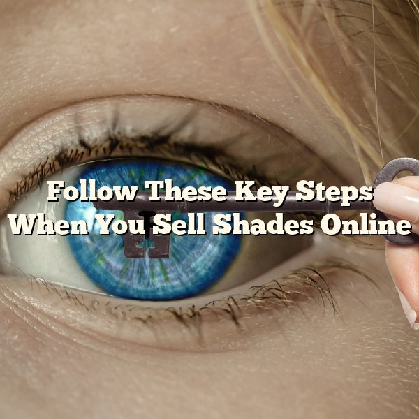 Follow These Key Steps When You Sell Shades Online