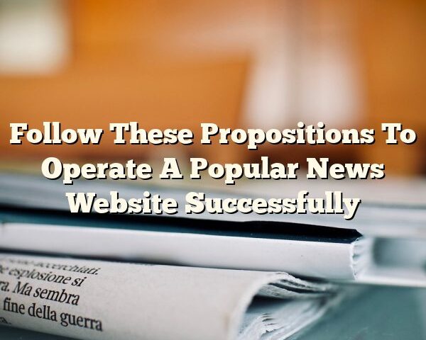 Follow These Propositions To Operate A Popular News Website Successfully