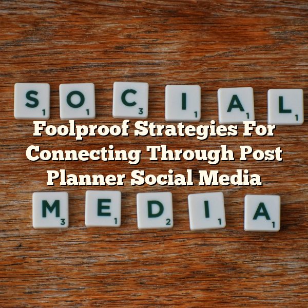 Foolproof Strategies For Connecting Through Post Planner Social Media