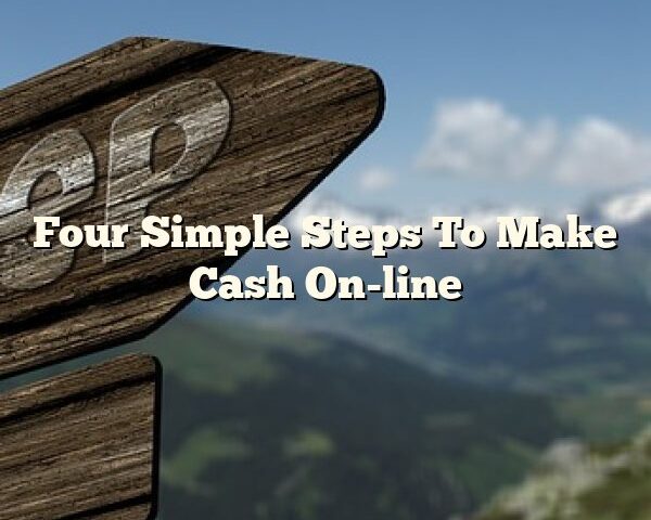 Four Simple Steps To Make Cash On-line