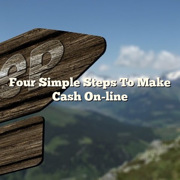 Four Simple Steps To Make Cash On-line