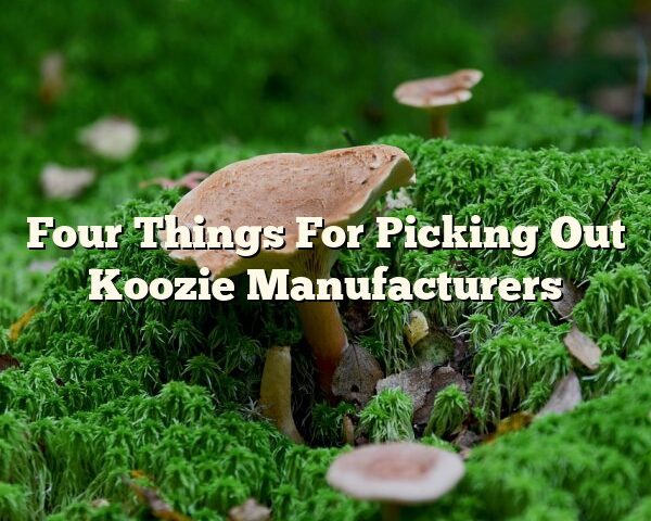 Four Things For Picking Out Koozie Manufacturers