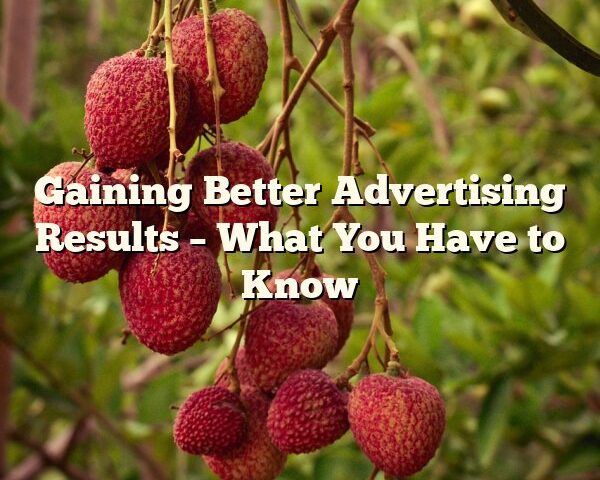 Gaining Better Advertising Results – What You Have to Know