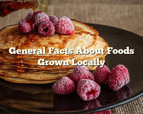 General Facts About Foods Grown Locally