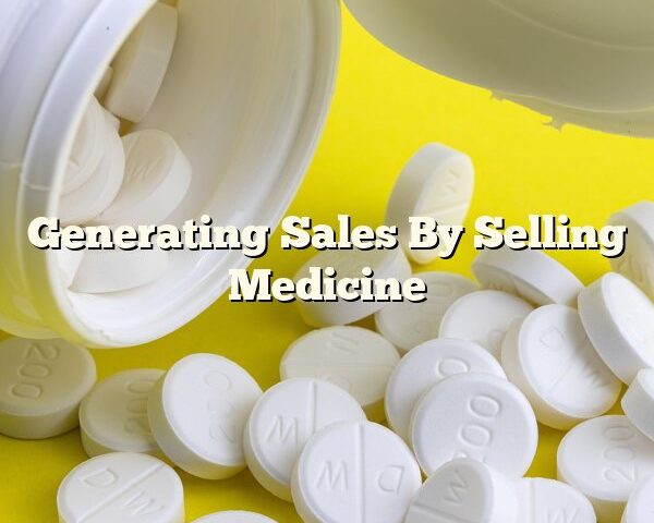 Generating Sales By Selling Medicine