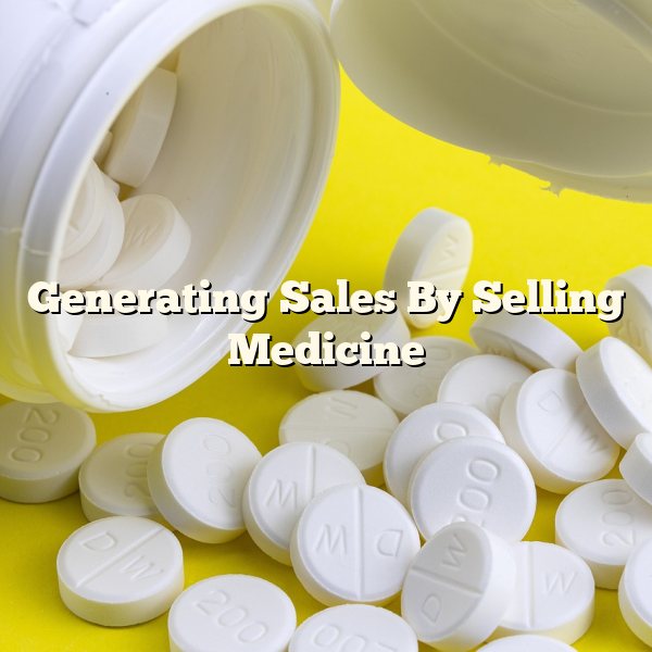 Generating Sales By Selling Medicine