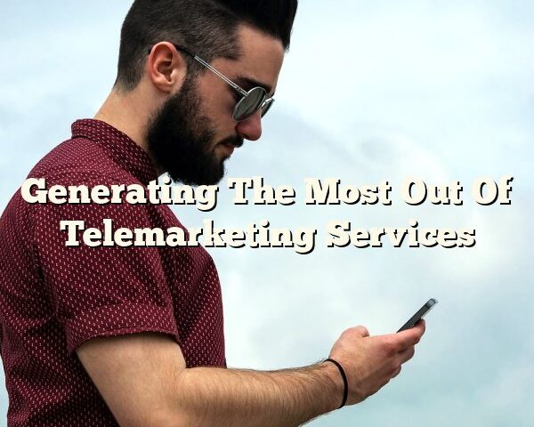 Generating The Most Out Of Telemarketing Services